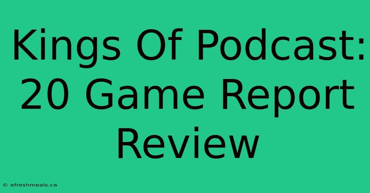 Kings Of Podcast: 20 Game Report Review