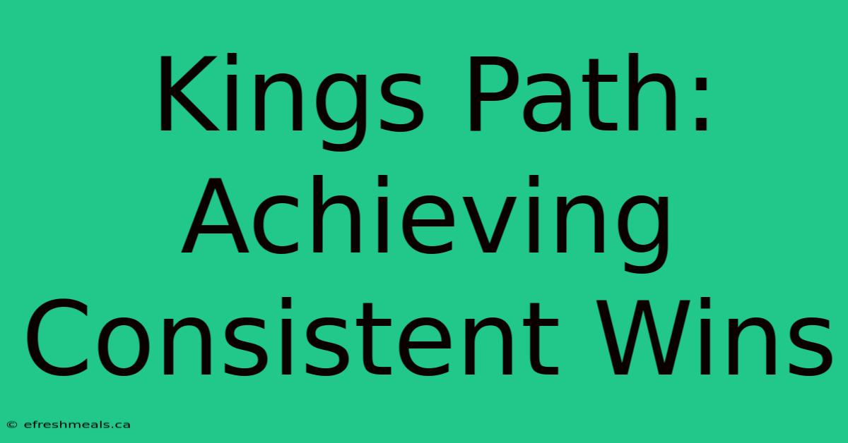 Kings Path: Achieving Consistent Wins