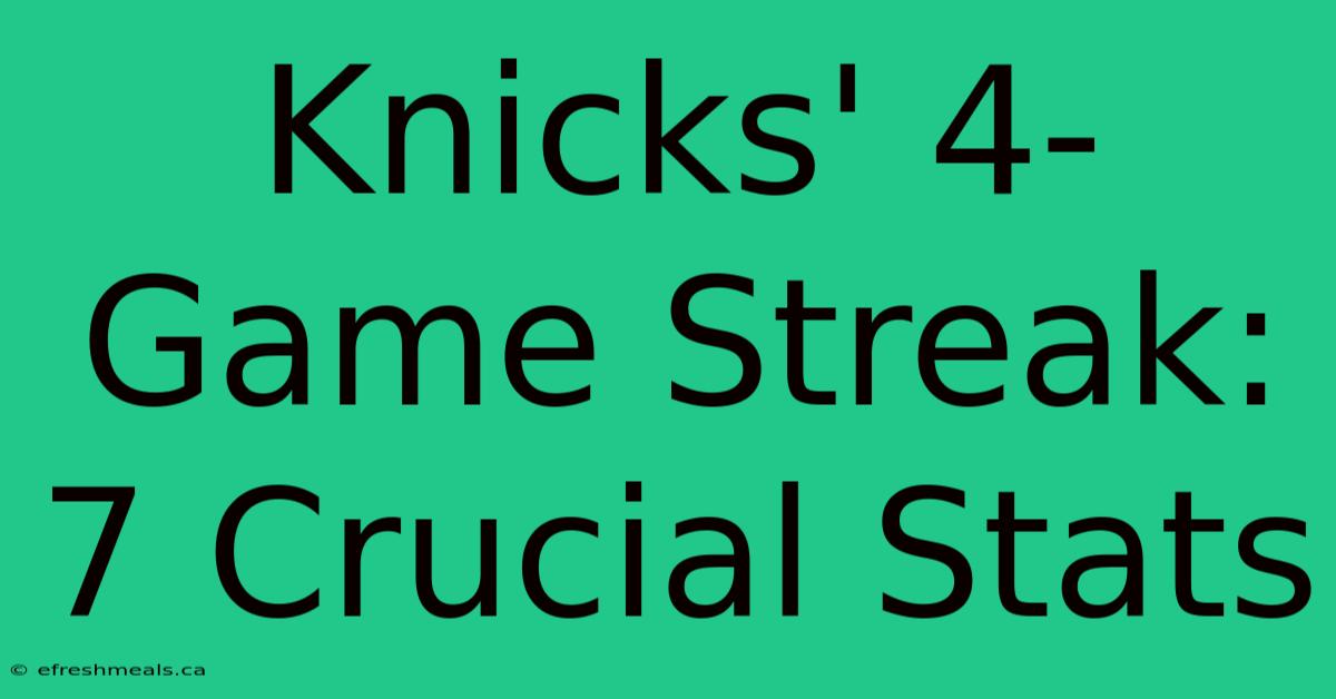 Knicks' 4-Game Streak: 7 Crucial Stats