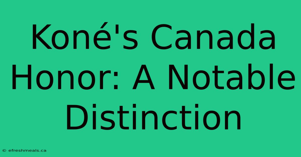 Koné's Canada Honor: A Notable Distinction