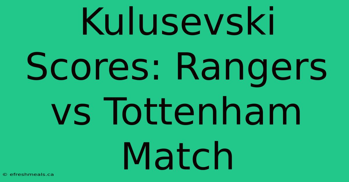 Kulusevski Scores: Rangers Vs Tottenham Match