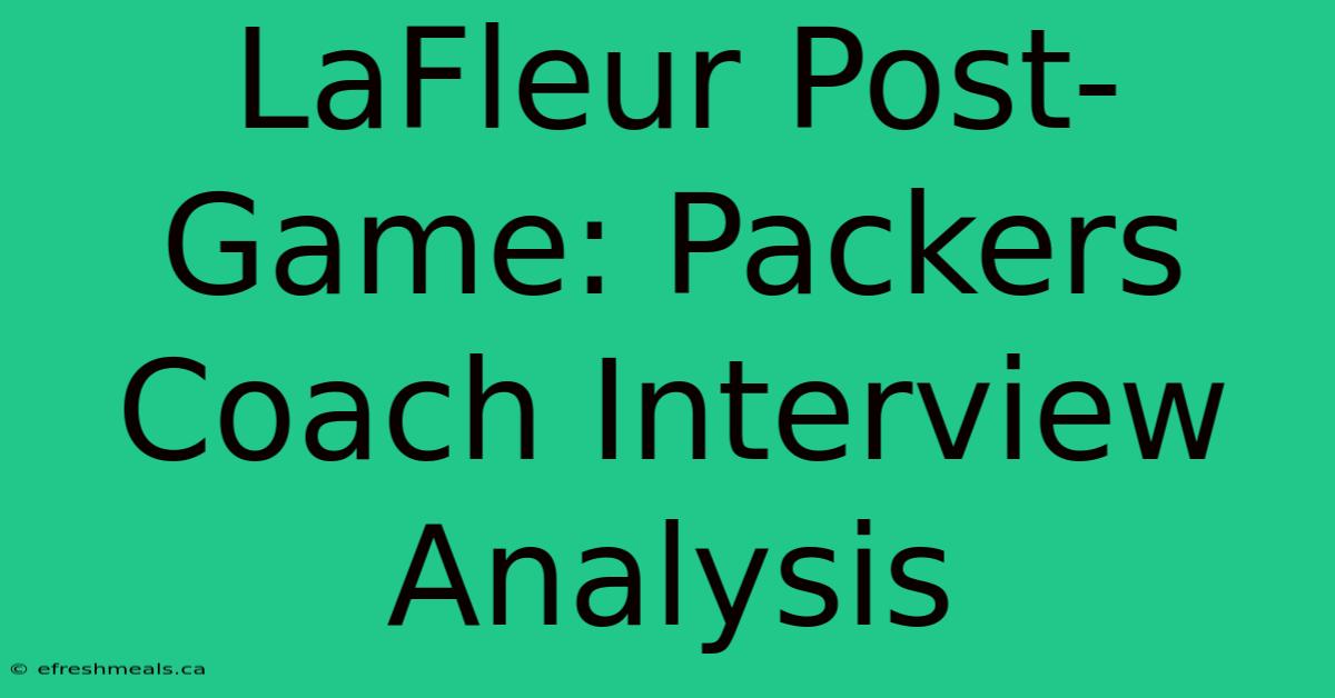 LaFleur Post-Game: Packers Coach Interview Analysis