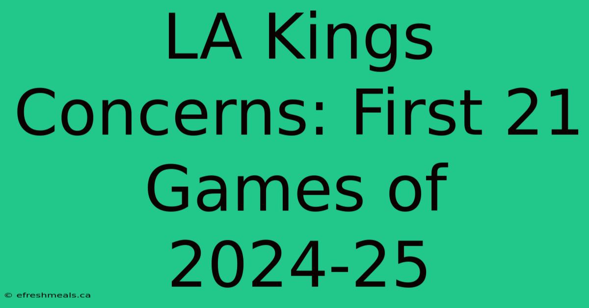 LA Kings Concerns: First 21 Games Of 2024-25