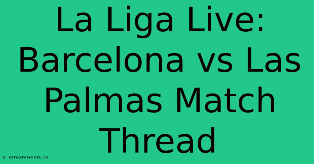 La Liga Live: Barcelona Vs Las Palmas Match Thread