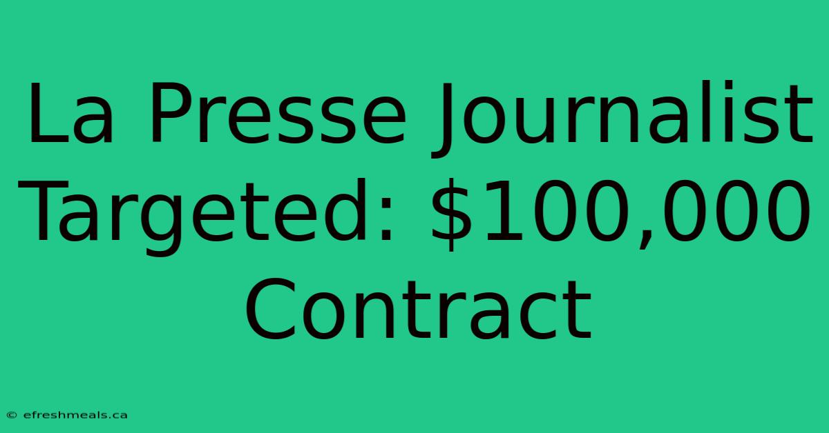 La Presse Journalist Targeted: $100,000 Contract