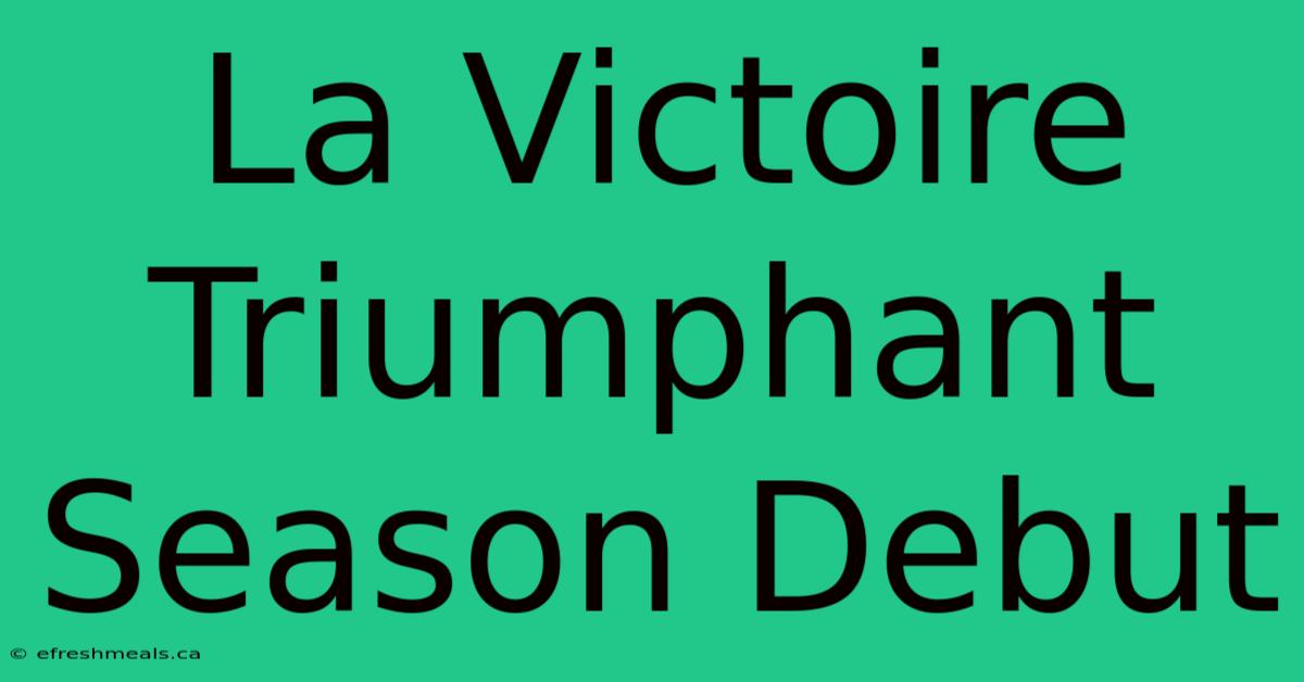 La Victoire Triumphant Season Debut