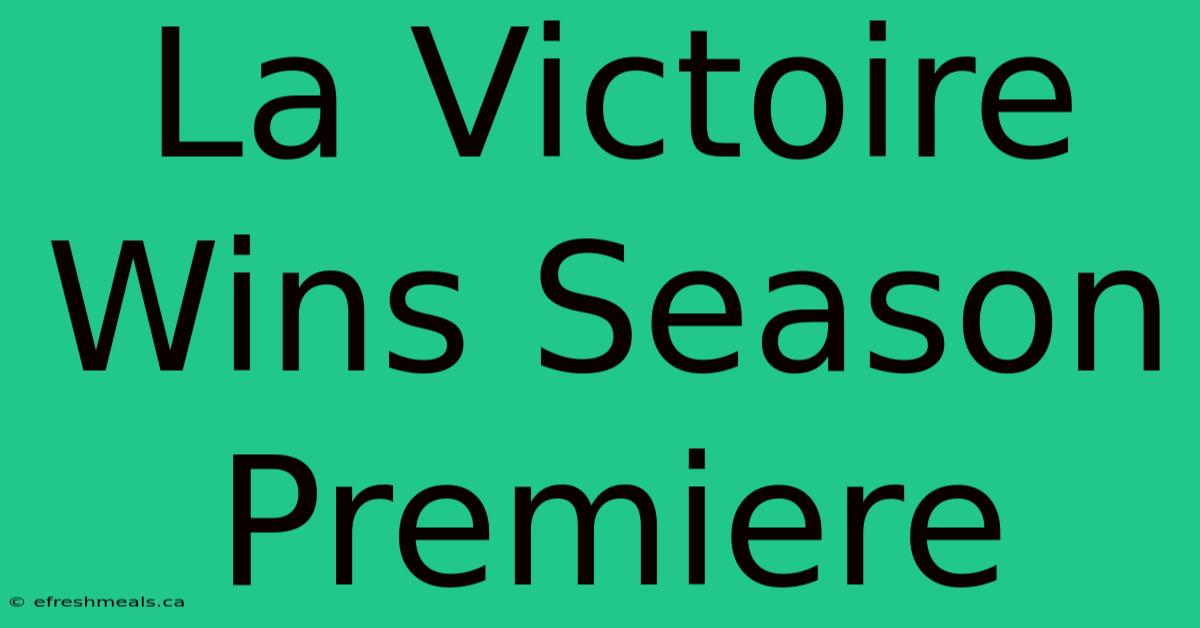 La Victoire Wins Season Premiere