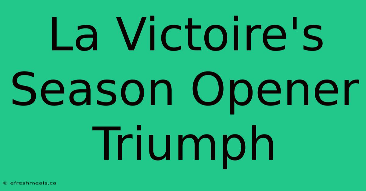 La Victoire's Season Opener Triumph