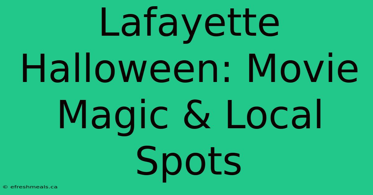 Lafayette Halloween: Movie Magic & Local Spots