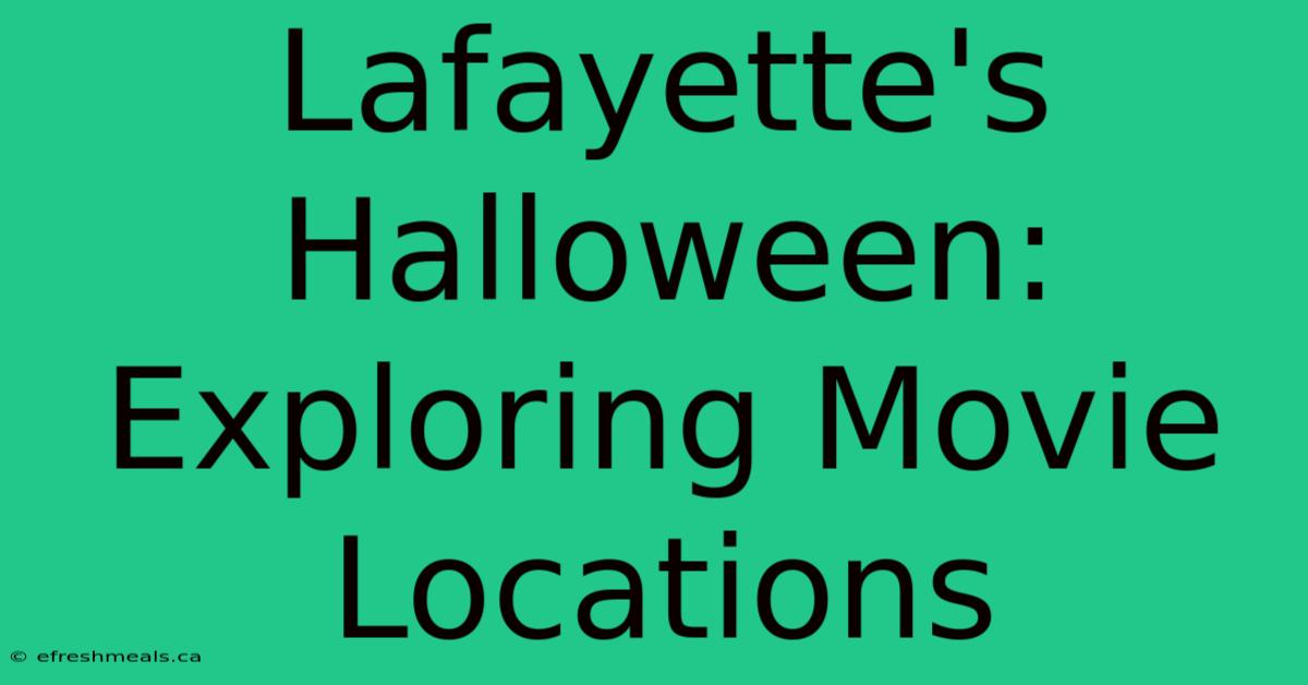 Lafayette's Halloween: Exploring Movie Locations