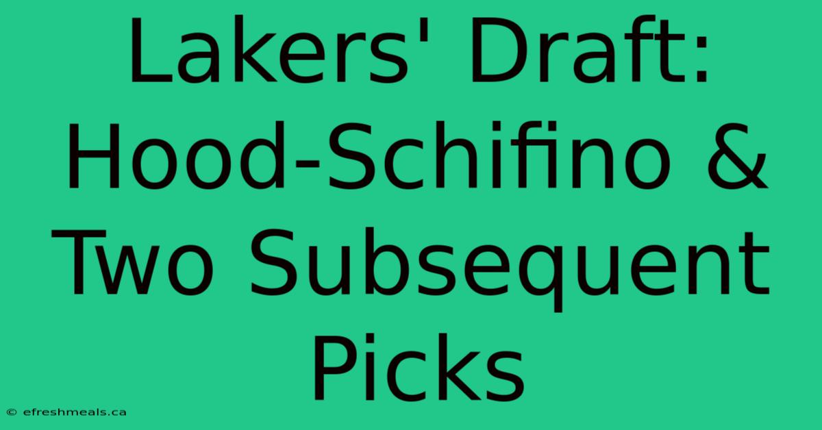 Lakers' Draft: Hood-Schifino & Two Subsequent Picks 