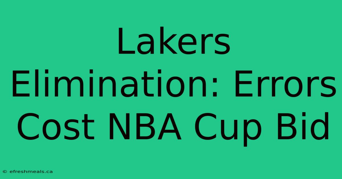 Lakers Elimination: Errors Cost NBA Cup Bid