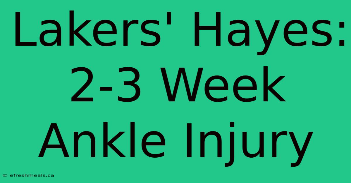 Lakers' Hayes: 2-3 Week Ankle Injury