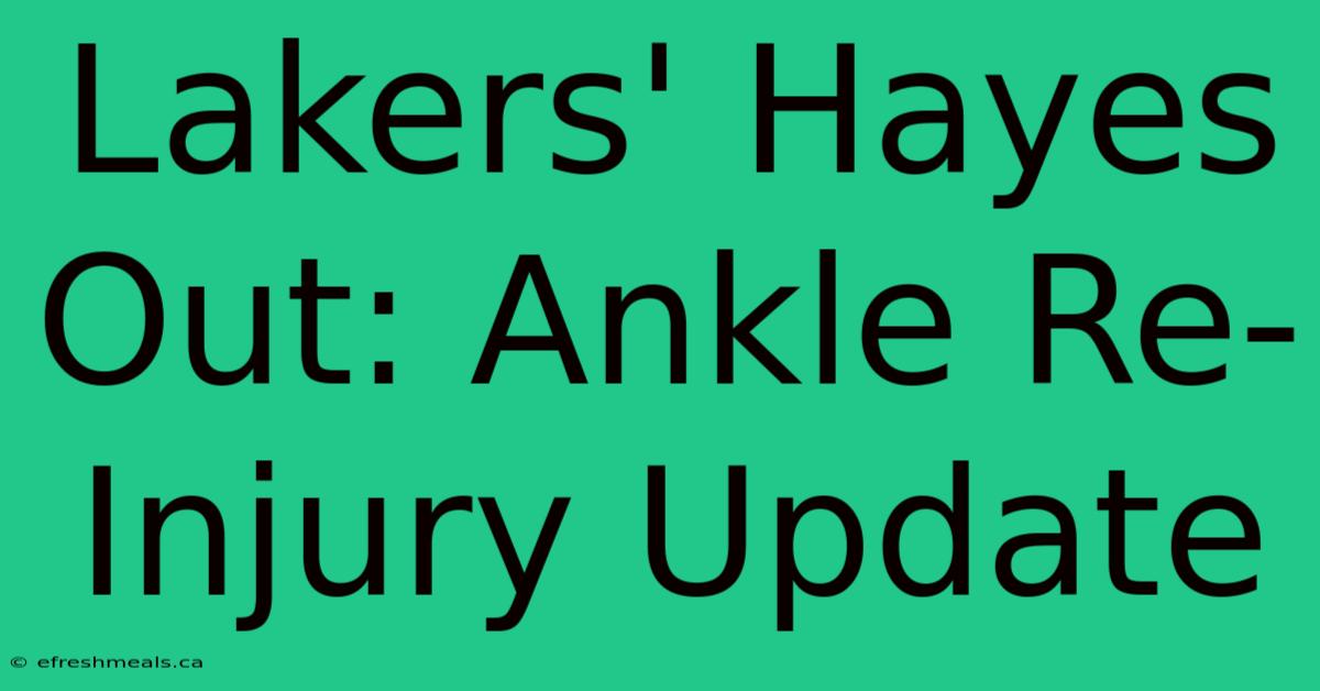 Lakers' Hayes Out: Ankle Re-Injury Update