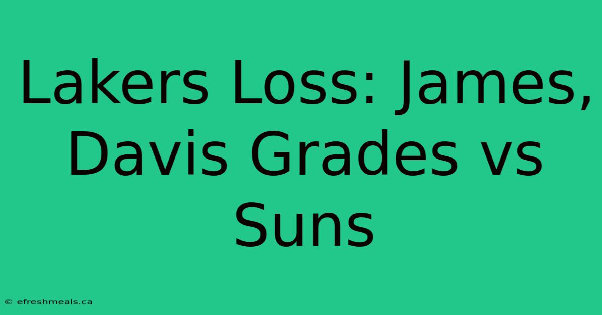 Lakers Loss: James, Davis Grades Vs Suns