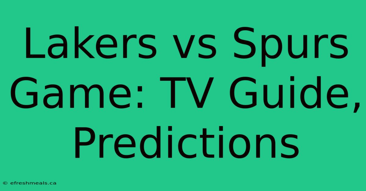 Lakers Vs Spurs Game: TV Guide, Predictions