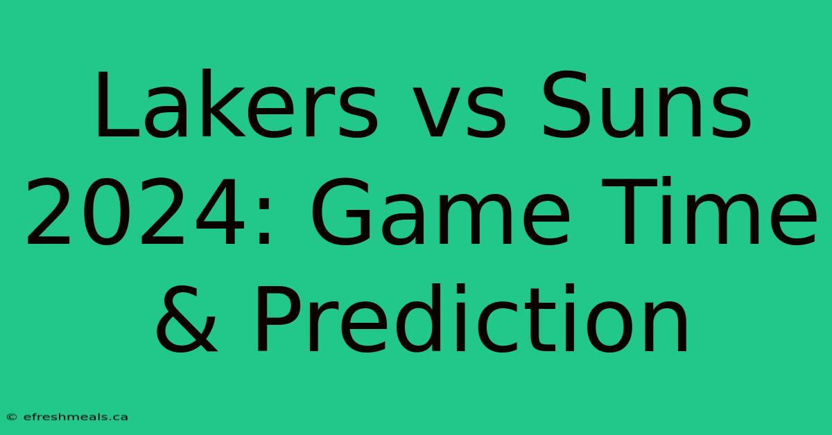 Lakers Vs Suns 2024: Game Time & Prediction