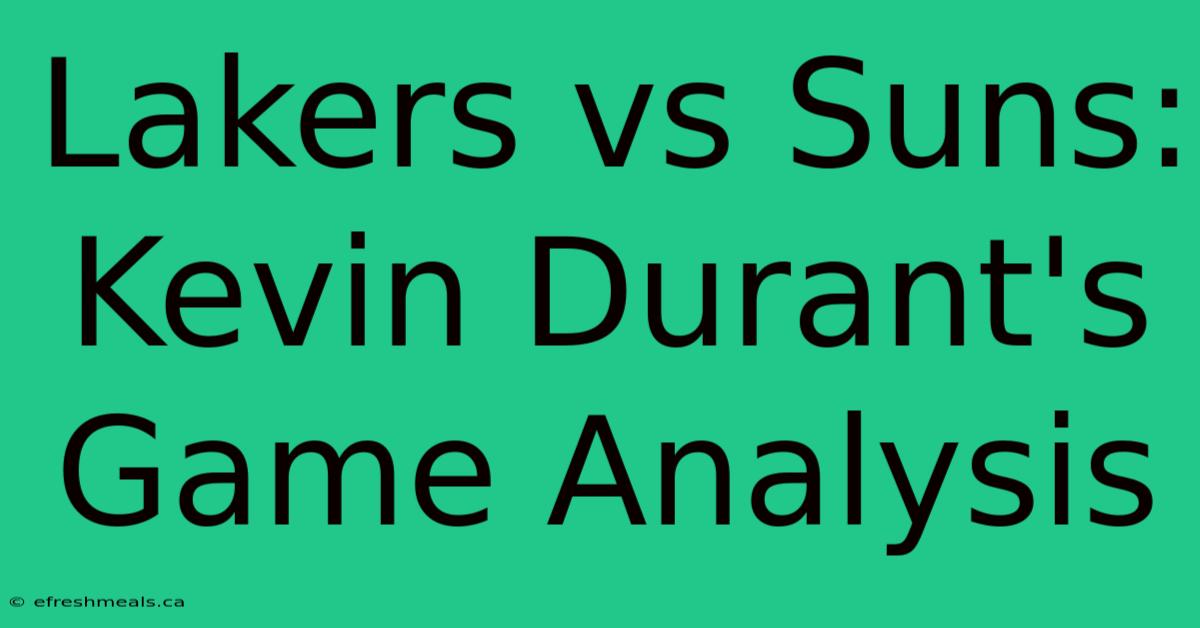 Lakers Vs Suns: Kevin Durant's Game Analysis