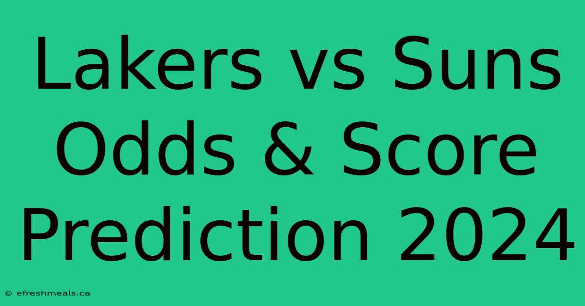 Lakers Vs Suns Odds & Score Prediction 2024