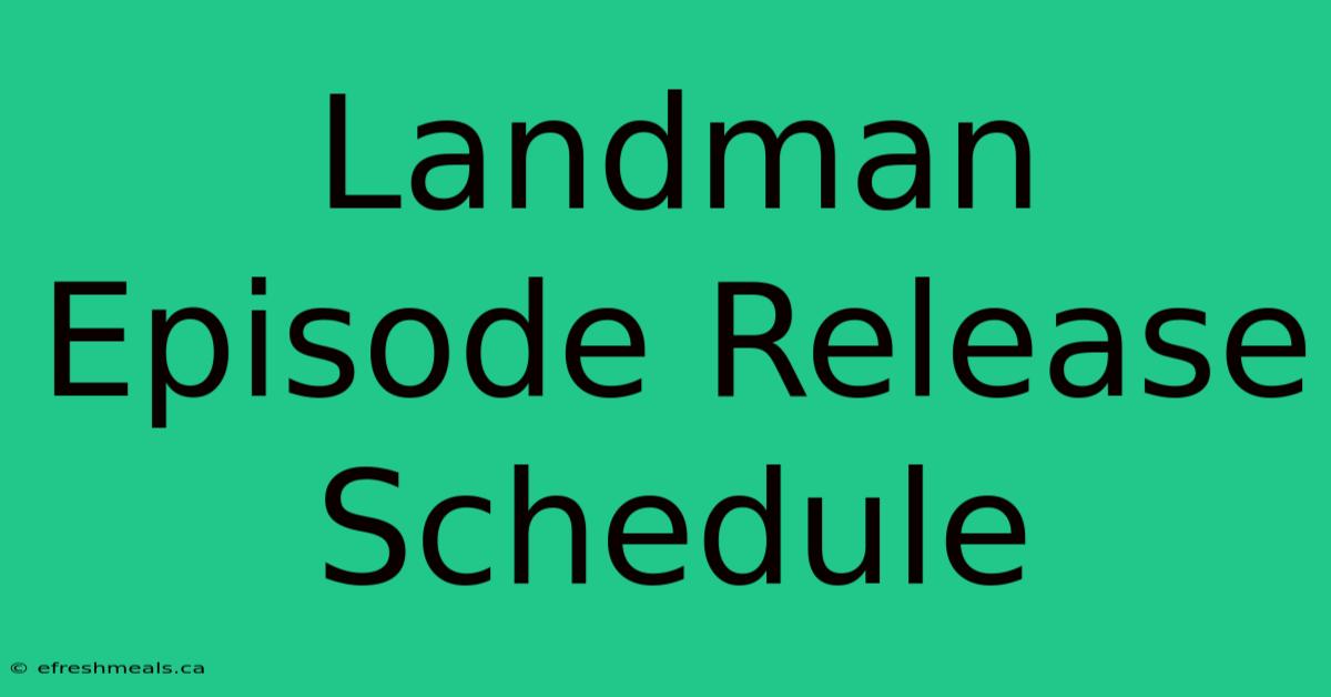 Landman Episode Release Schedule