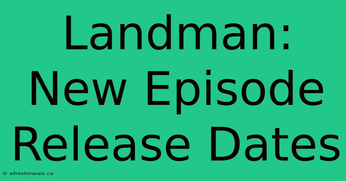 Landman: New Episode Release Dates