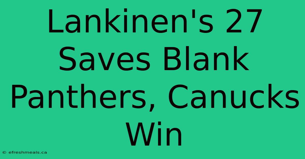 Lankinen's 27 Saves Blank Panthers, Canucks Win