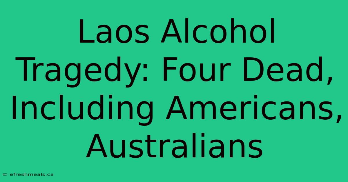 Laos Alcohol Tragedy: Four Dead, Including Americans, Australians