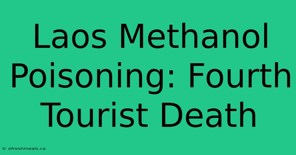 Laos Methanol Poisoning: Fourth Tourist Death