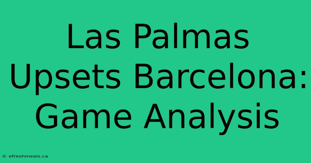 Las Palmas Upsets Barcelona: Game Analysis