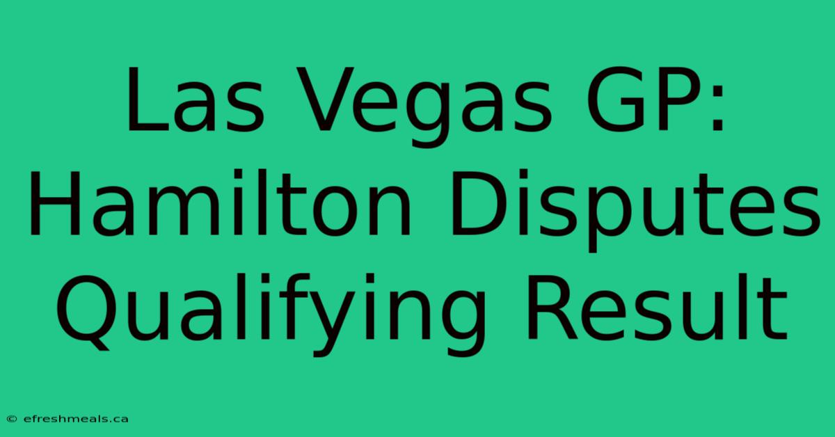 Las Vegas GP: Hamilton Disputes Qualifying Result