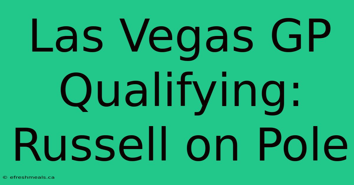 Las Vegas GP Qualifying: Russell On Pole