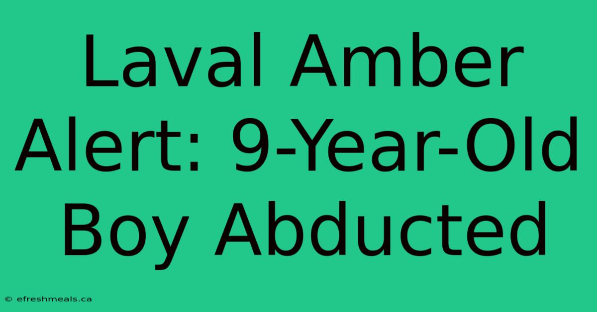 Laval Amber Alert: 9-Year-Old Boy Abducted