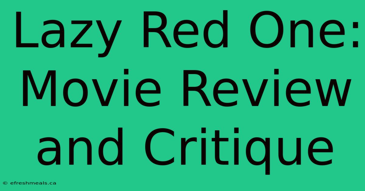 Lazy Red One: Movie Review And Critique