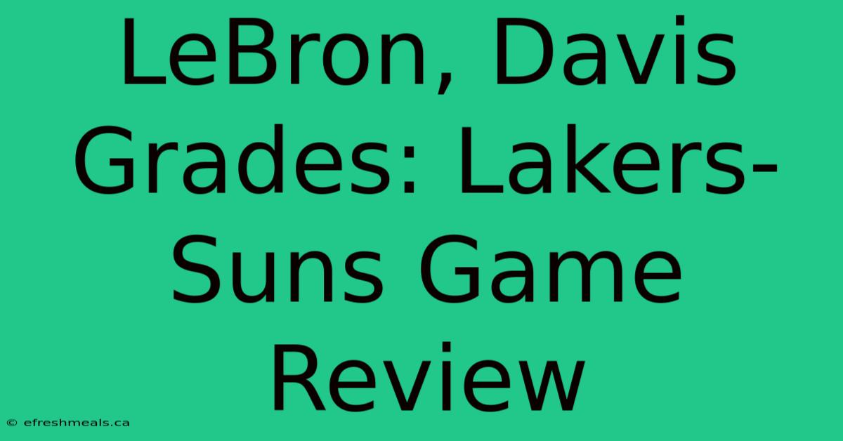 LeBron, Davis Grades: Lakers-Suns Game Review