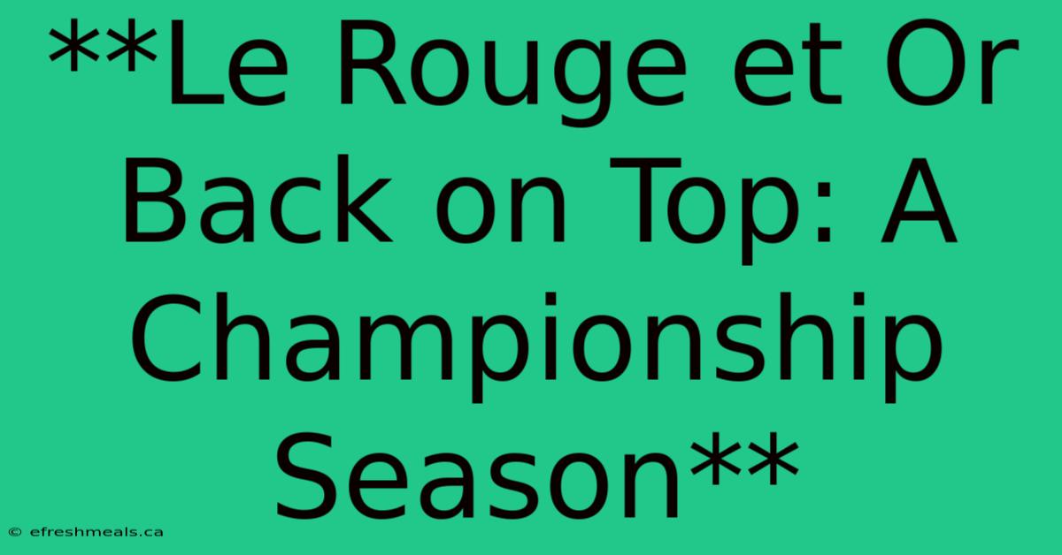 **Le Rouge Et Or Back On Top: A Championship Season**