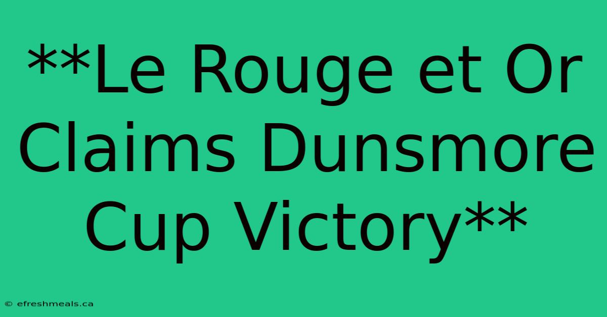 **Le Rouge Et Or Claims Dunsmore Cup Victory** 