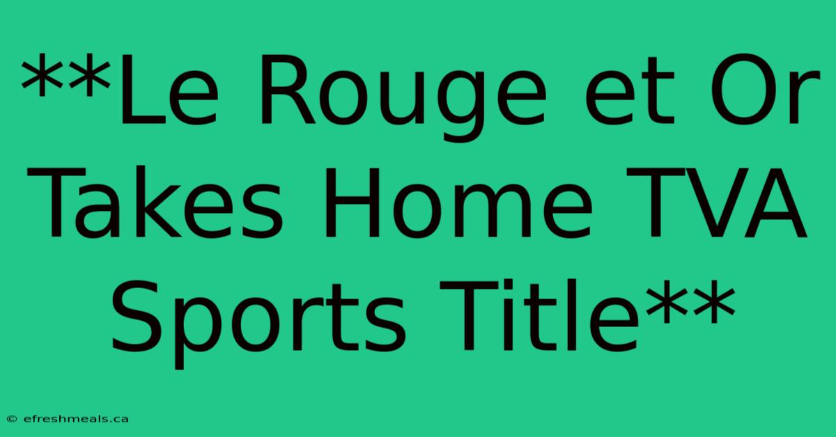 **Le Rouge Et Or Takes Home TVA Sports Title** 