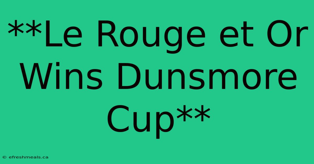 **Le Rouge Et Or Wins Dunsmore Cup** 