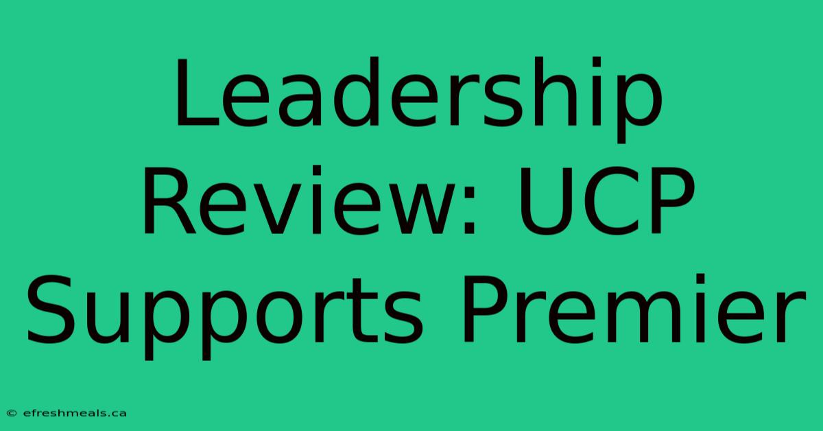 Leadership Review: UCP Supports Premier 