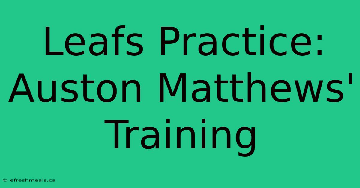 Leafs Practice: Auston Matthews' Training 