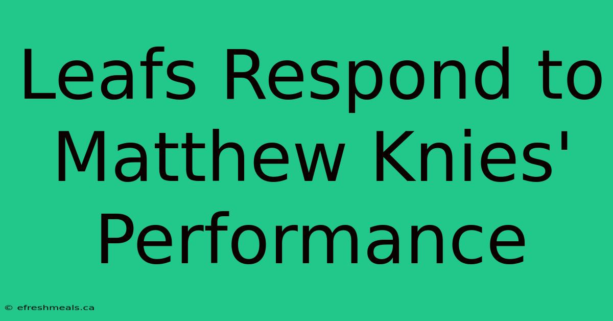 Leafs Respond To Matthew Knies' Performance