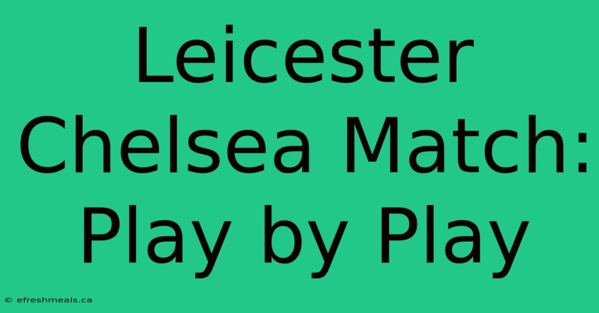 Leicester Chelsea Match: Play By Play