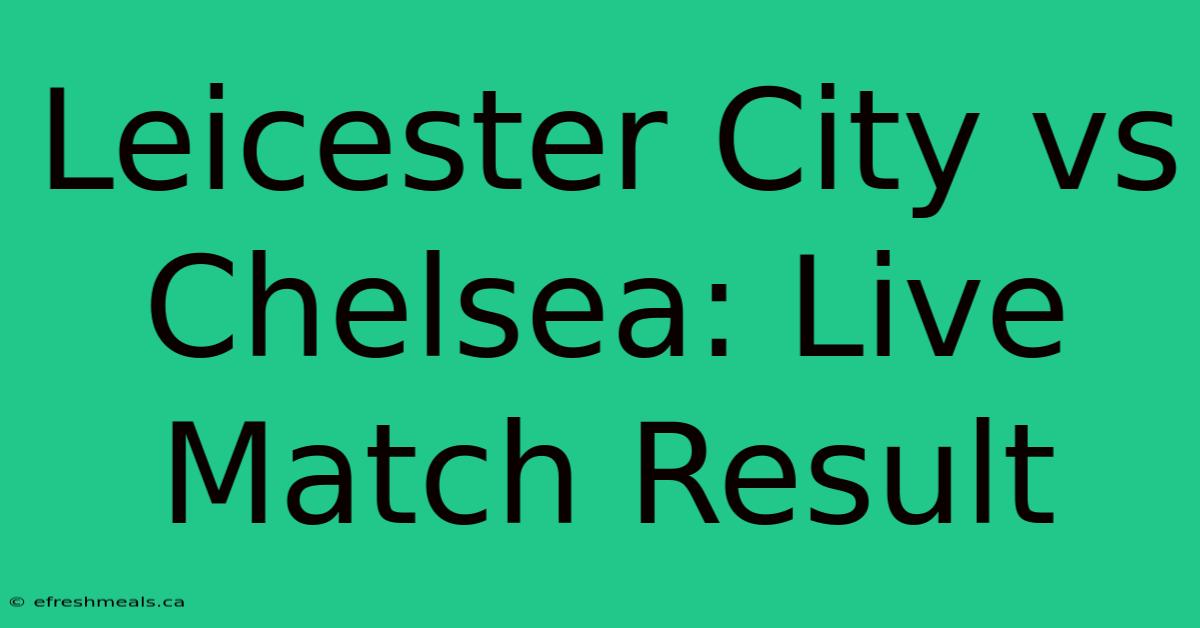 Leicester City Vs Chelsea: Live Match Result