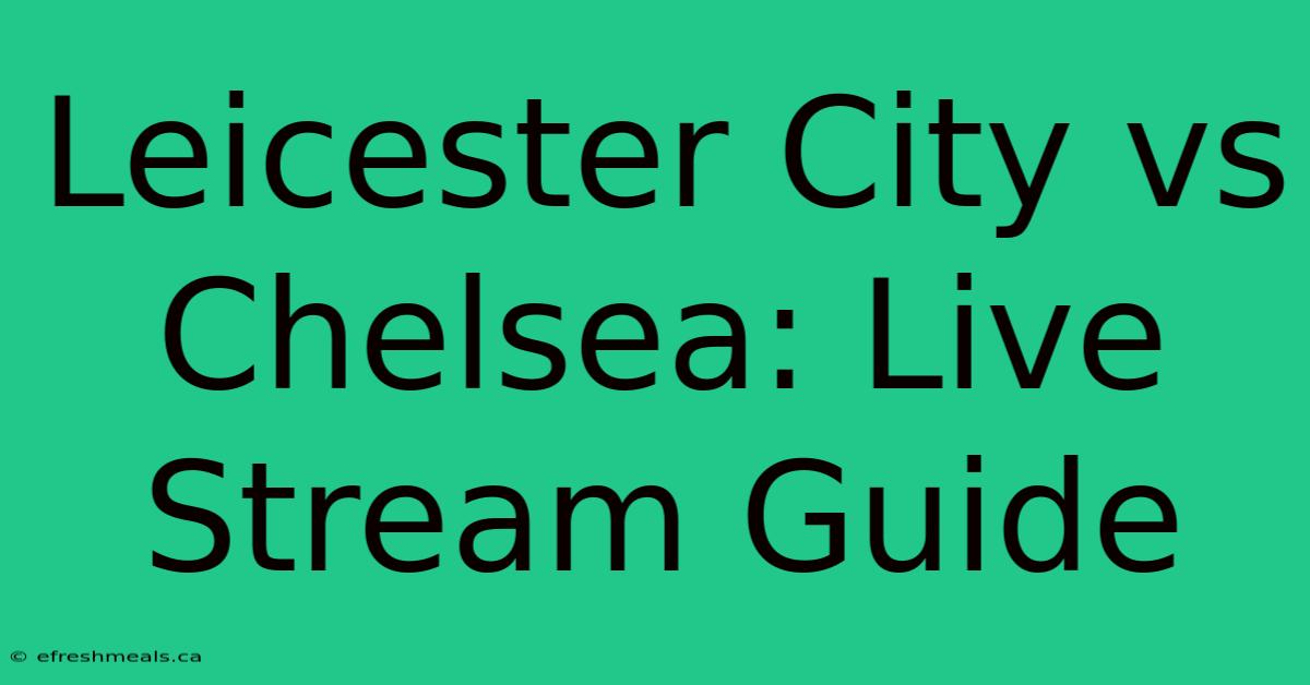 Leicester City Vs Chelsea: Live Stream Guide