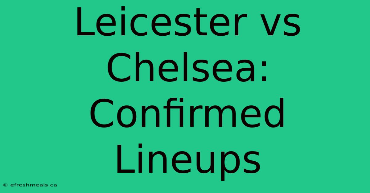 Leicester Vs Chelsea: Confirmed Lineups