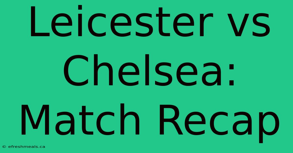 Leicester Vs Chelsea: Match Recap