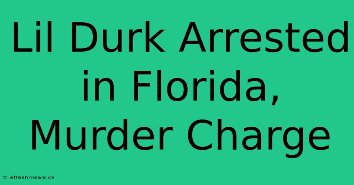 Lil Durk Arrested In Florida, Murder Charge