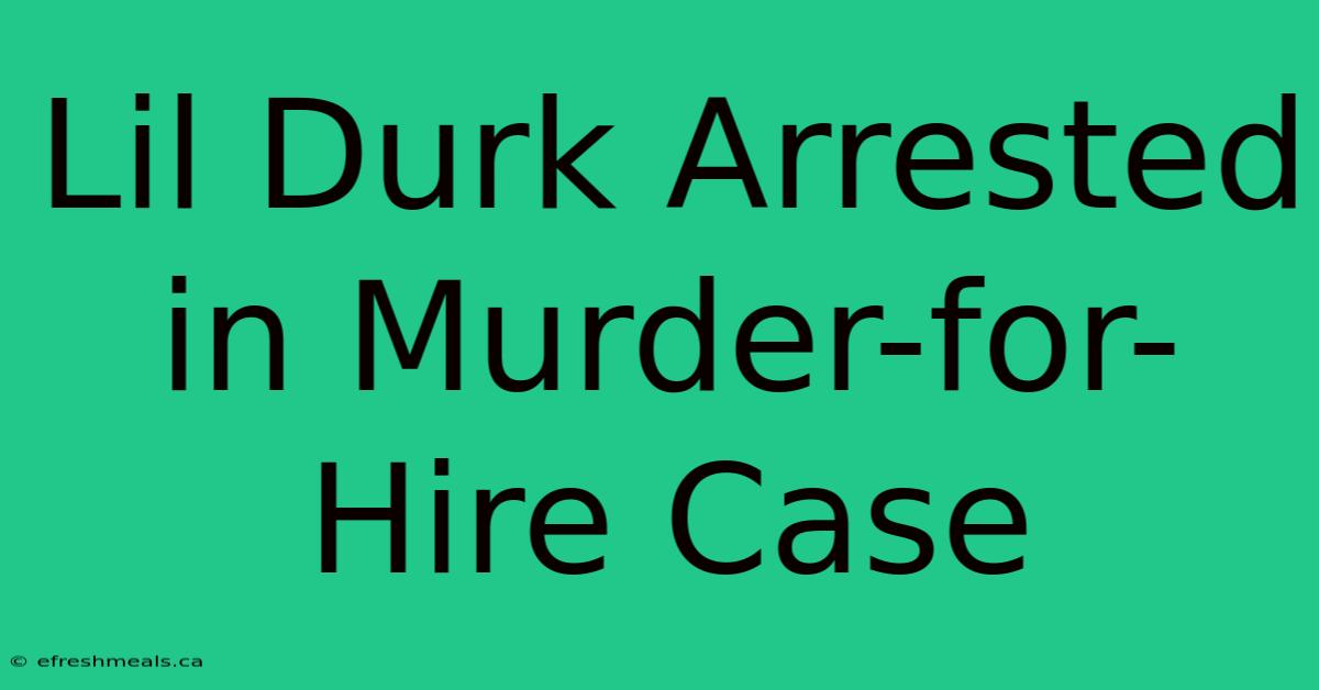 Lil Durk Arrested In Murder-for-Hire Case