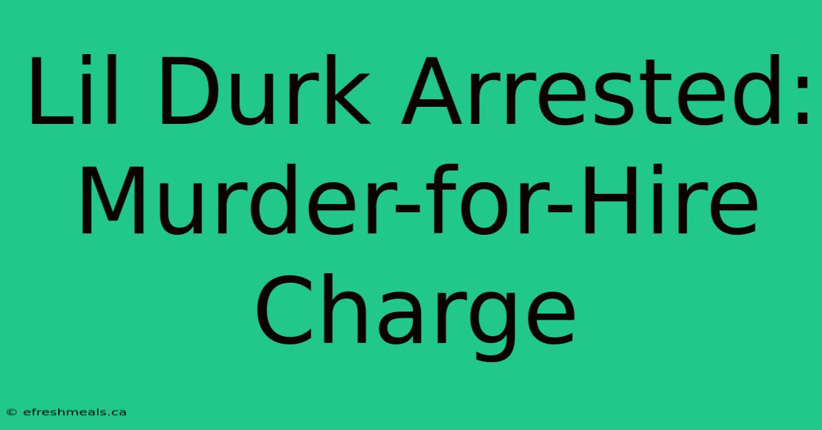 Lil Durk Arrested: Murder-for-Hire Charge