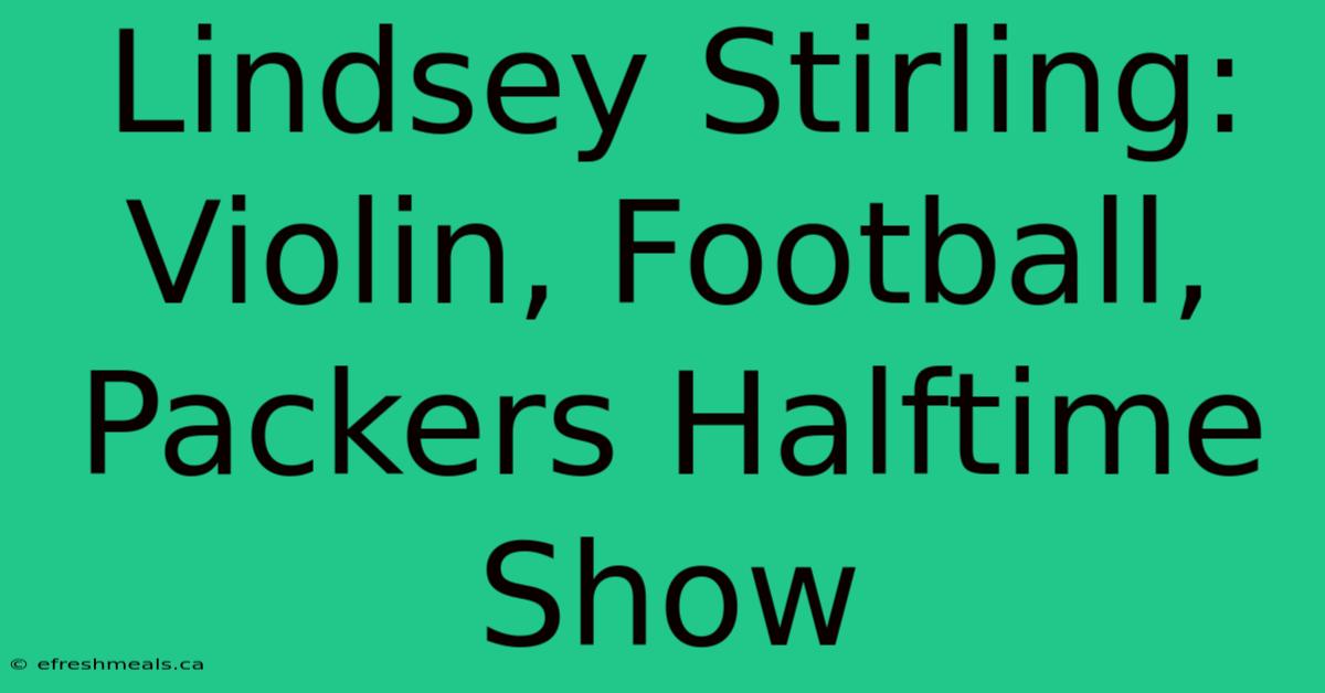 Lindsey Stirling: Violin, Football, Packers Halftime Show